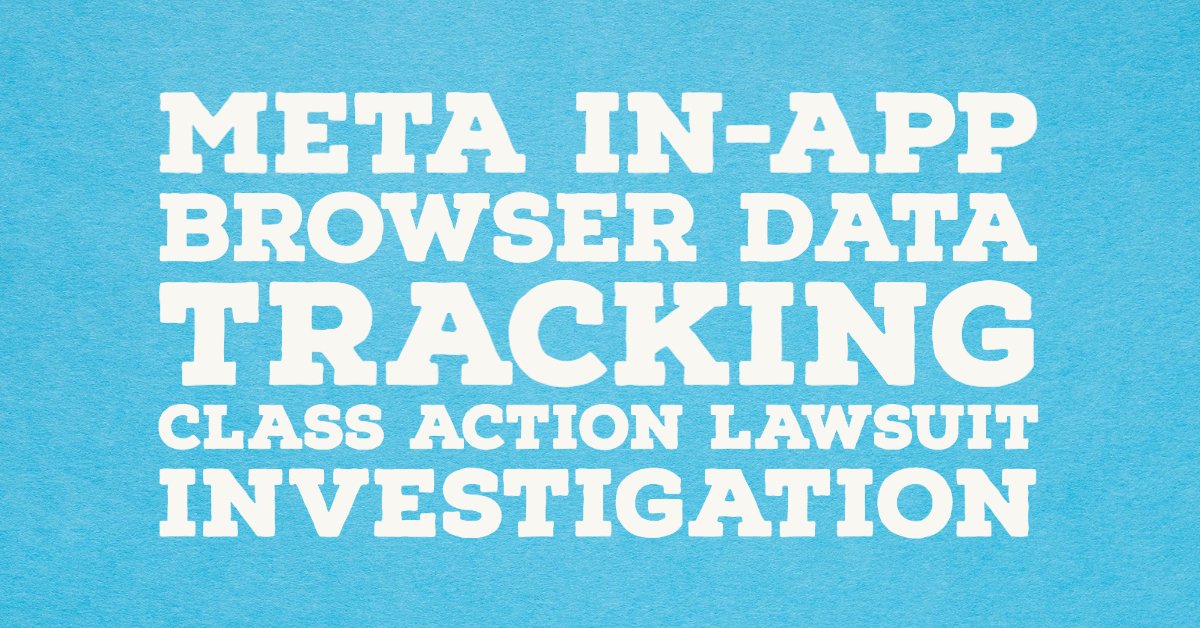 Meta In-App Browser Data Tracking Class Action Lawsuit Investigation ...