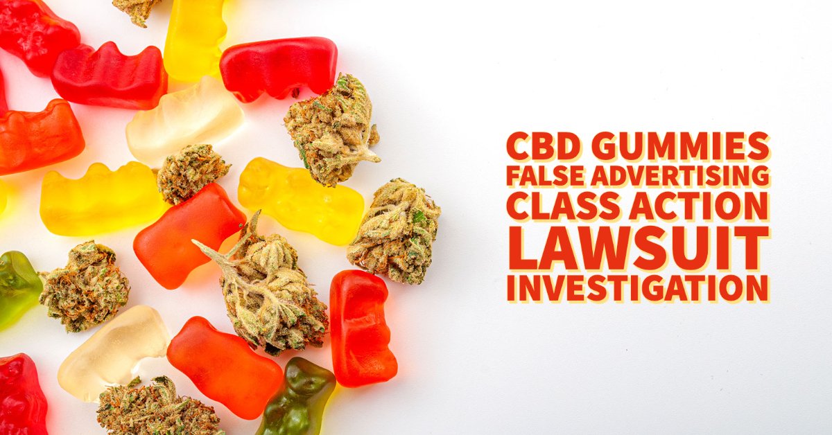 CBD Gummies False Advertising Class Action Lawsuit Investigation