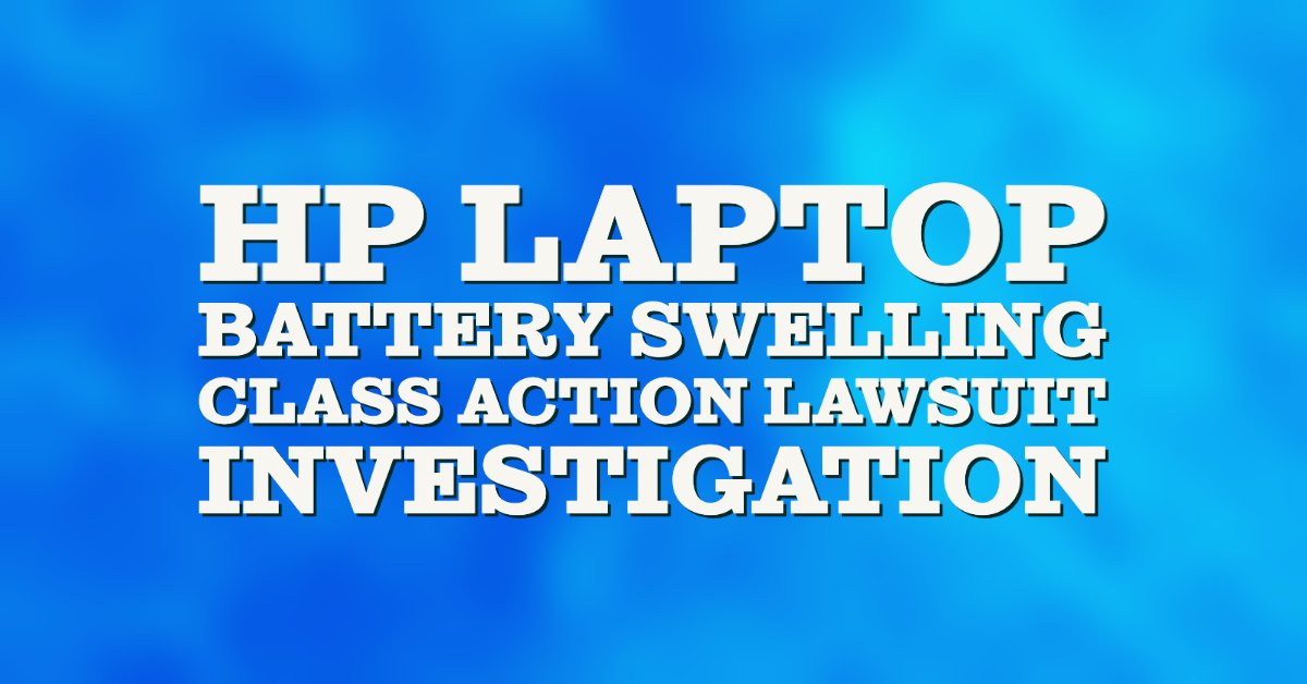 HP Laptop Battery Swelling Class Action Lawsuit Investigation Sauder
