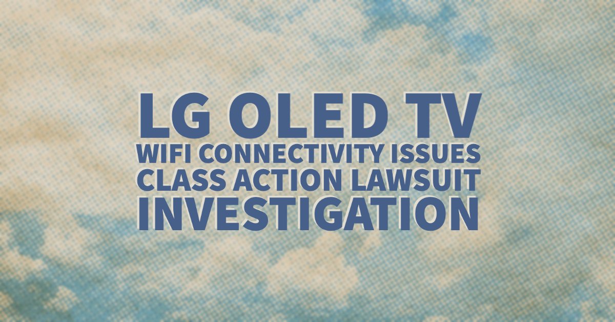 LG OLED TV Wifi Connectivity Issues Class Action Lawsuit Investigation