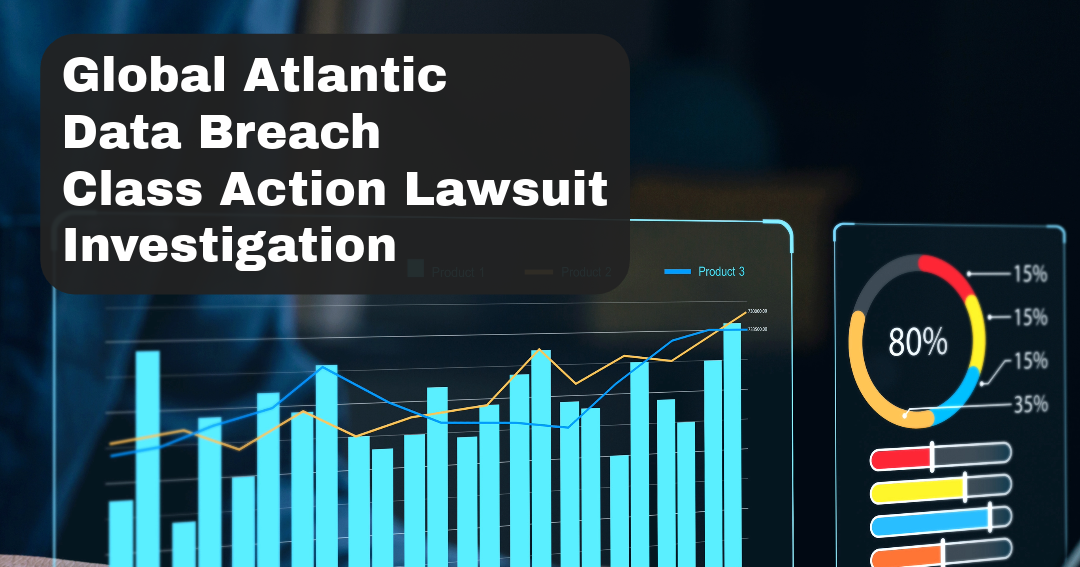 Global Atlantic Data Breach Class Action Lawsuit Investigation Sauder Schelkopf Attorneys at Law